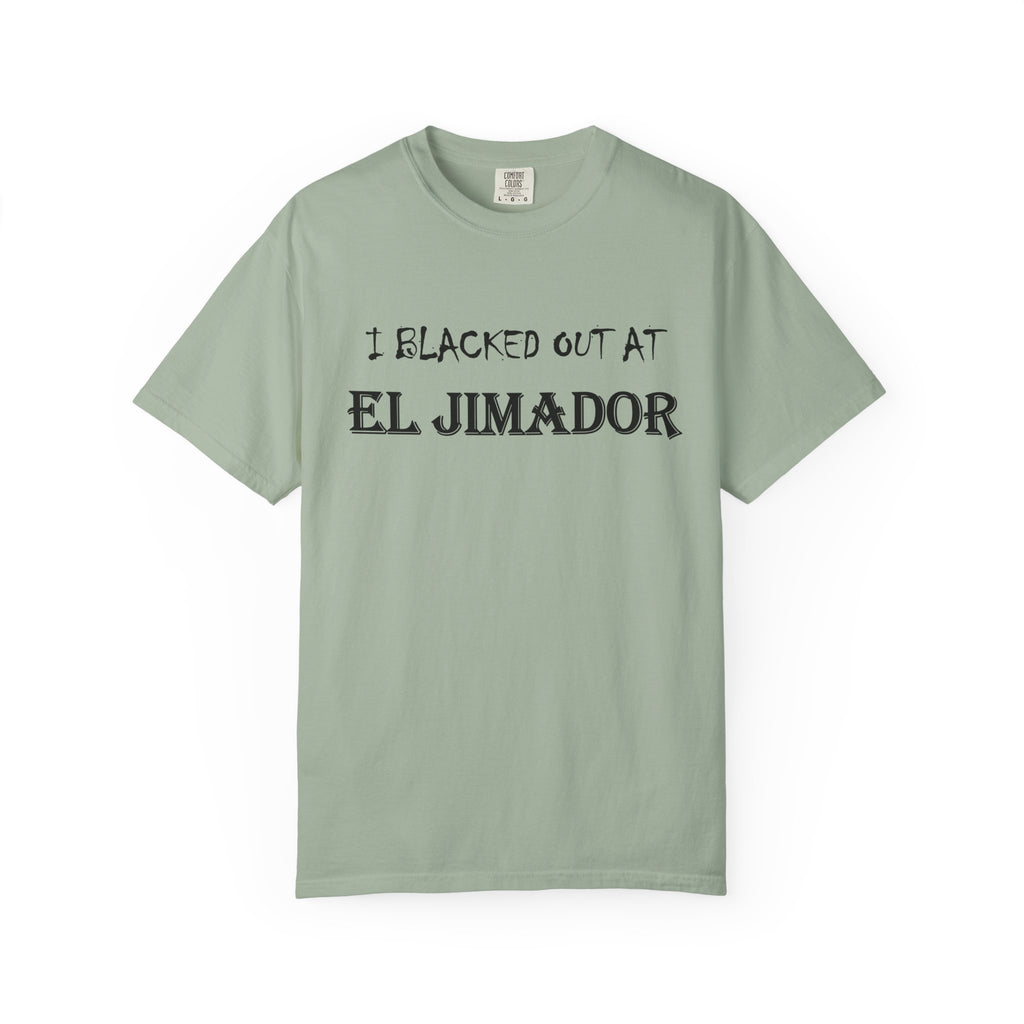 T-Shirt — "I Blacked Out at El Jimador" Tequila Bar Shirt
