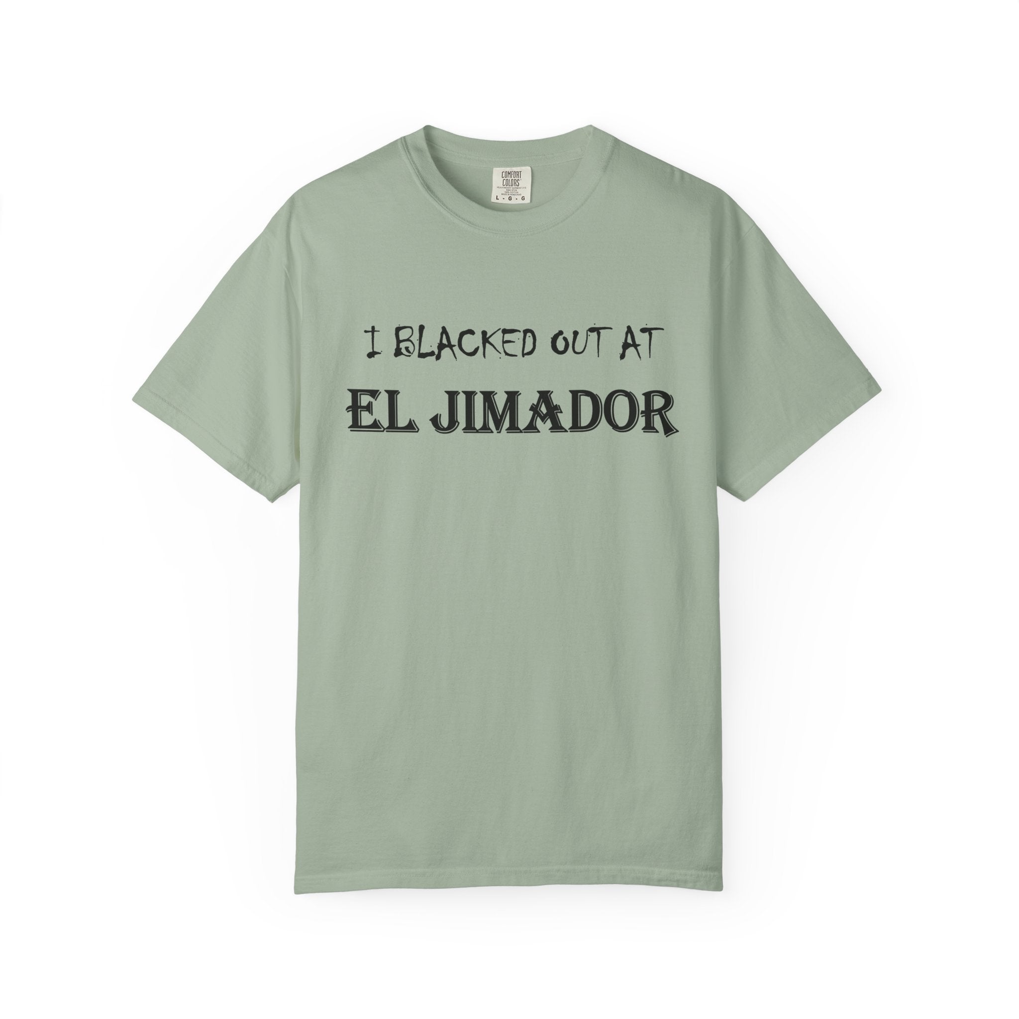 T-Shirt — "I Blacked Out at El Jimador" Tequila Bar Shirt