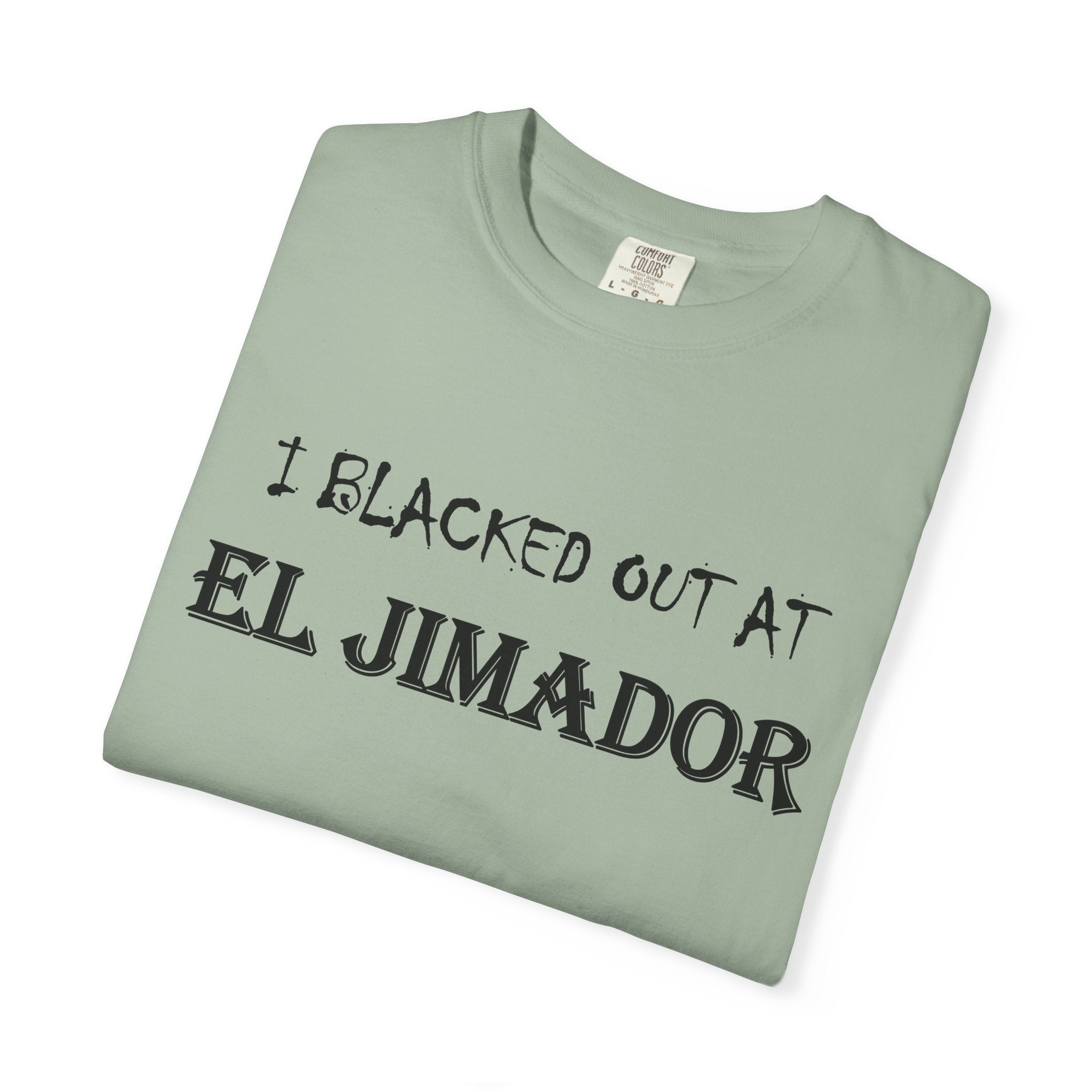 T-Shirt — "I Blacked Out at El Jimador" Tequila Bar Shirt