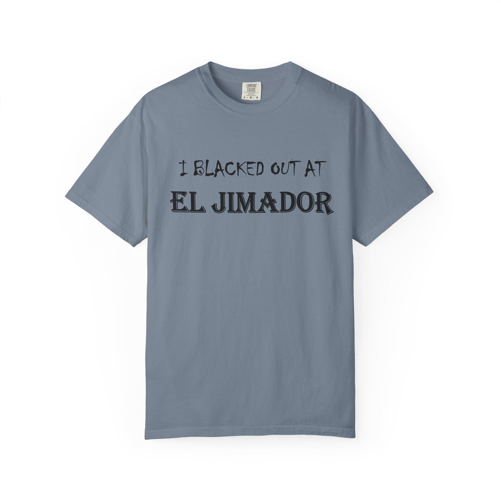 T-Shirt — "I Blacked Out at El Jimador" Tequila Bar Shirt
