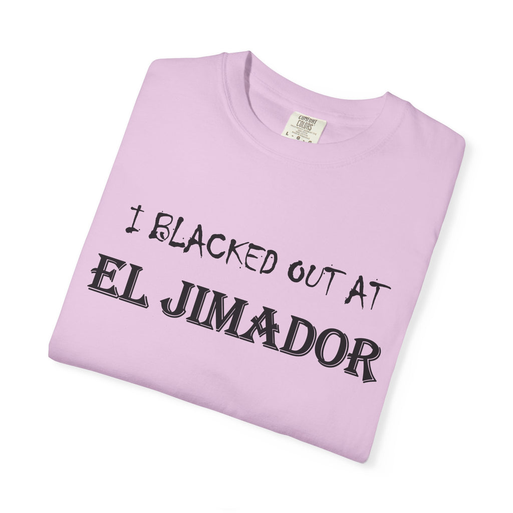T-Shirt — "I Blacked Out at El Jimador" Tequila Bar Shirt