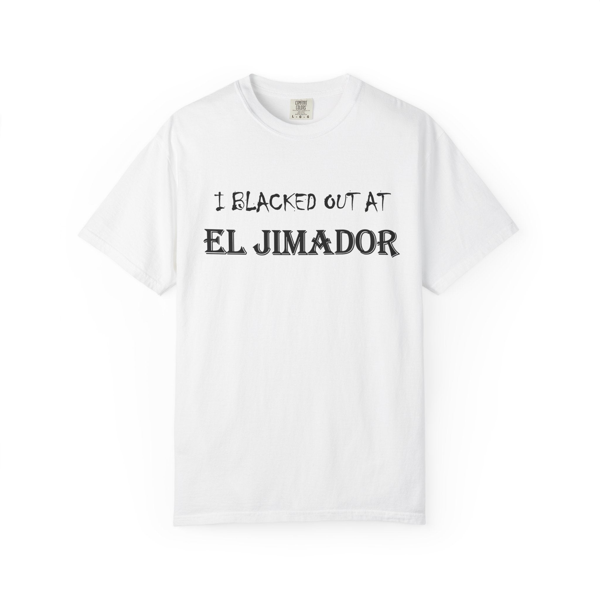 T-Shirt — "I Blacked Out at El Jimador" Tequila Bar Shirt