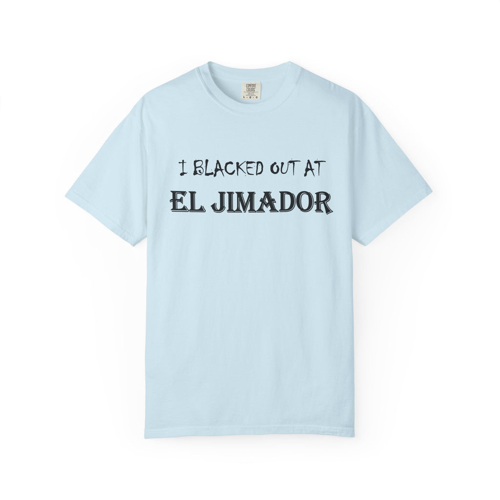 T-Shirt — "I Blacked Out at El Jimador" Tequila Bar Shirt