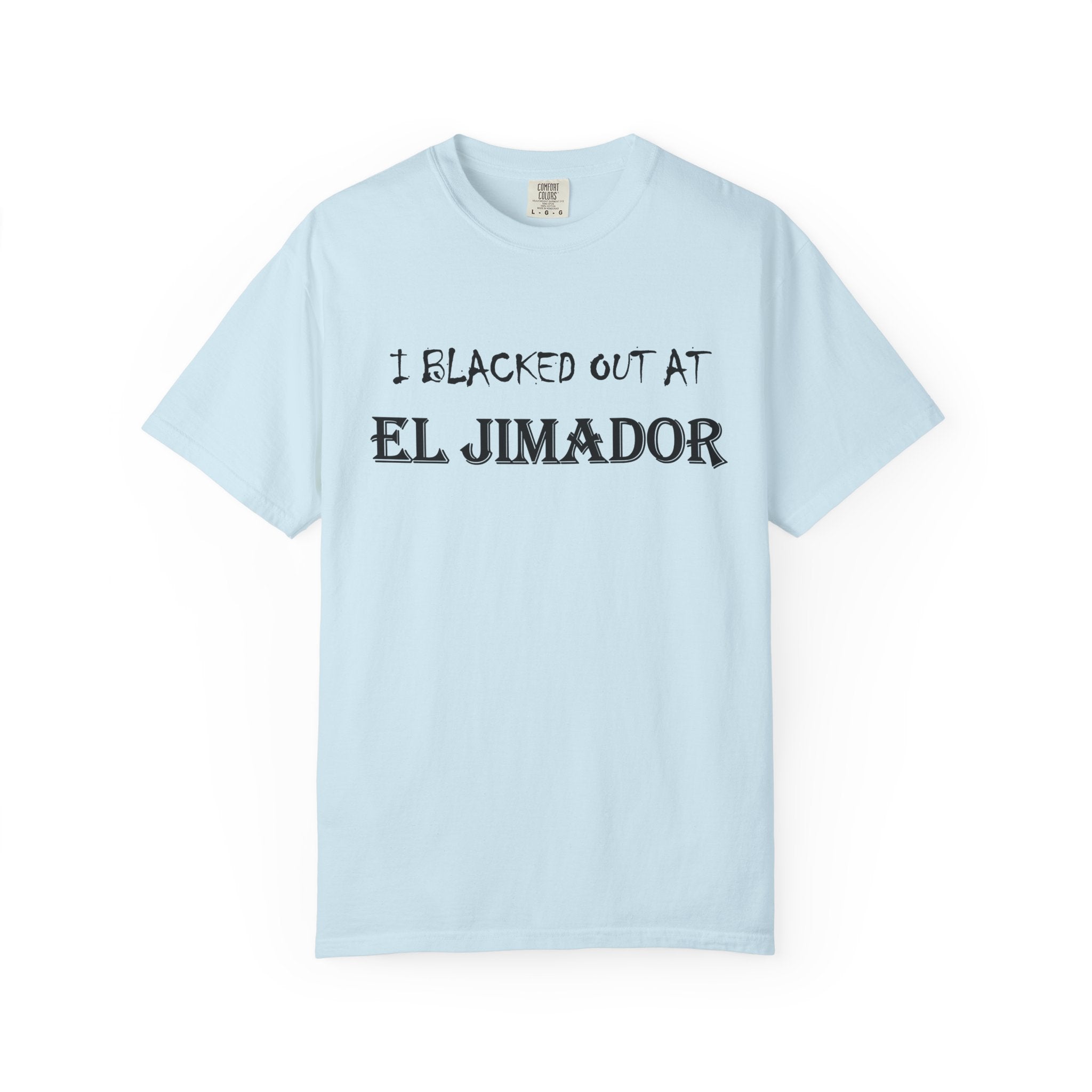 T-Shirt — "I Blacked Out at El Jimador" Tequila Bar Shirt