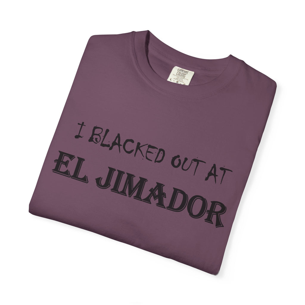 T-Shirt — "I Blacked Out at El Jimador" Tequila Bar Shirt