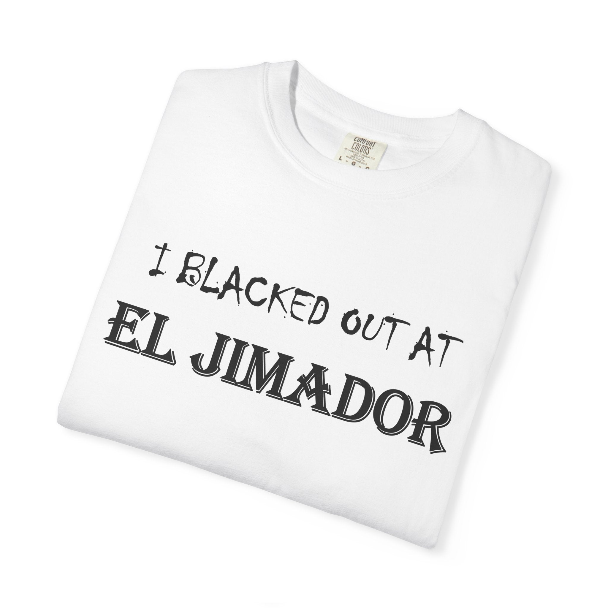 T-Shirt — "I Blacked Out at El Jimador" Tequila Bar Shirt