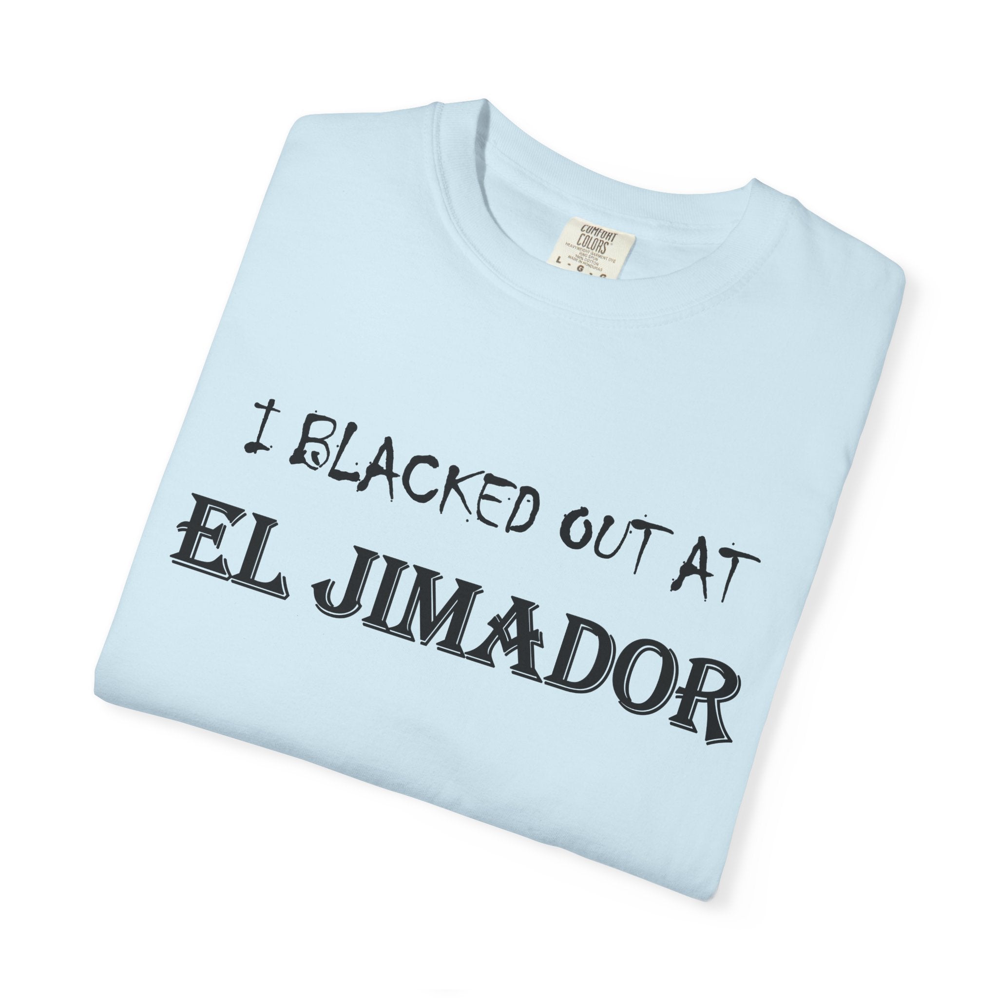 T-Shirt — "I Blacked Out at El Jimador" Tequila Bar Shirt